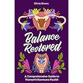 Balance Restored: A Comprehensive Guide to Women's Hormone Health