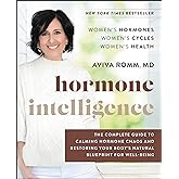 Hormone Intelligence: The Complete Guide to Calming Hormone Chaos and Restoring Your Body's Natural Blueprint for Well-Being