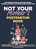 Not Your Mother’s Postpartum Book: Normalizing Post-Baby Mental Health Struggles, Navigating #MOMLife, and Finding Strength Amid the Chaos