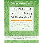 The Dialectical Behavior Therapy Skills Workbook: Practical DBT Exercises for Learning Mindfulness, Interpersonal Effectivene