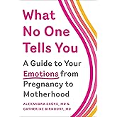 What No One Tells You: A Guide to Your Emotions from Pregnancy to Motherhood