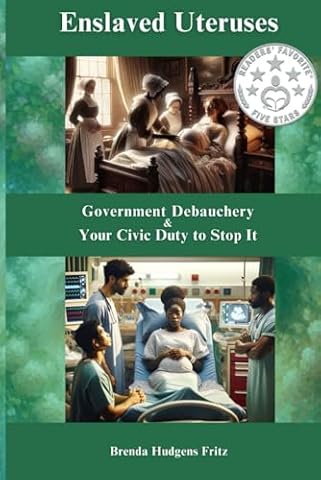 Enslaved Uteruses: Government Debauchery & Your Civic Duty to Stop It