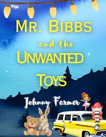 Mr. Bibbs and the Unwanted Toys: An Heartwarming Christmas Story