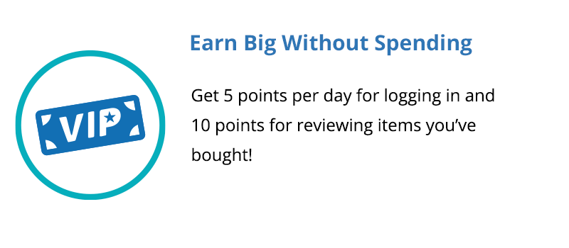 Earn Big Without Spending! Get 5 points per day for logging in and 10 points for reviewing items you've bought.