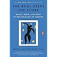 The Body Keeps the Score: Brain, Mind, and Body in the Healing of Trauma