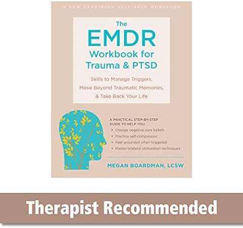 The EMDR Workbook for Trauma and PTSD: Skills to Manage Triggers, Move Beyond Traumatic Memories, and Take Back Your Life