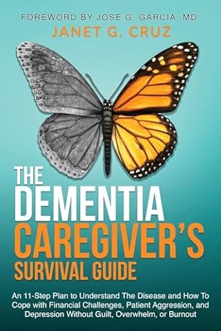 The Dementia Caregiver's Survival Guide: An 11-Step Plan to Understand the Disease and How To Cope with Financial Challenges, Patient Aggression, and Depression Without Guilt, Overwhelm, or Burnout