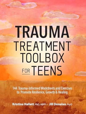 Trauma Treatment Toolbox for Teens: 144 Trauma:Informed Worksheets and Exercises to Promote Resilience, Growth & Healing