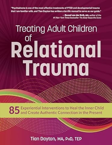 Treating Adult Children of Relational Trauma: 85 Experiential Interventions to Heal the Inner Child and Create Authentic Connection in the Present