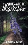 The Age of Larkspur by Aleighsha Parke