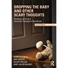 Dropping the Baby and Other Scary Thoughts: Breaking the Cycle of Unwanted Thoughts in Parenthood