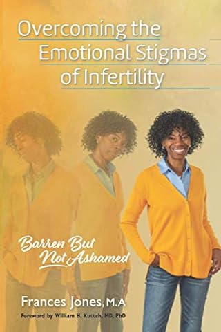 Overcoming the Emotional Stigmas of Infertility: Barren But Not Ashamed