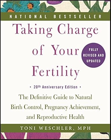 Taking Charge of Your Fertility, 20th Anniversary Edition: The Definitive Guide to Natural Birth Control, Pregnancy Achievement, and Reproductive Health