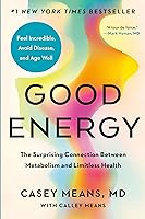 Good Energy: The Surprising Connection Between Metabolism and Limitless Health