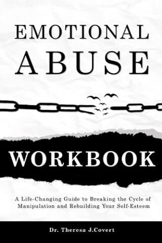 Emotional Abuse Workbook: A Life-Changing Guide to Breaking the Cycle of Manipulation and Rebuilding Your Self-Esteem