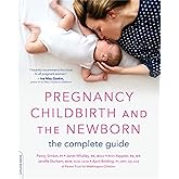 Pregnancy, Childbirth, and the Newborn: The Complete Guide